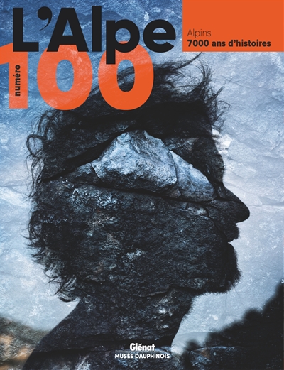 Alpe (L'), n° 100. Alpins : 7.000 ans d'histoires
