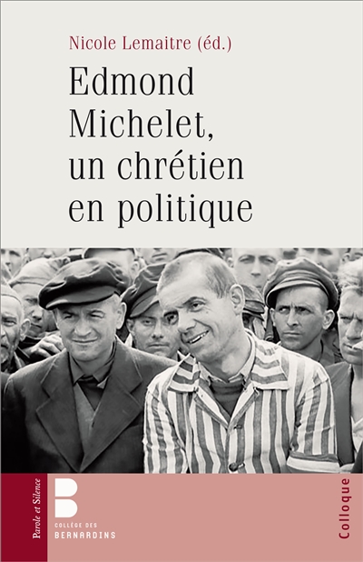 Edmond Michelet, un chrétien en politique : actes du colloque des 10-11 décembre 2011