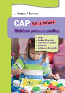 CAP petite enfance : matières professionnelles : biologie, nutrition-alimentation, sciences médico-sociales, technologie, techniques professionnelles