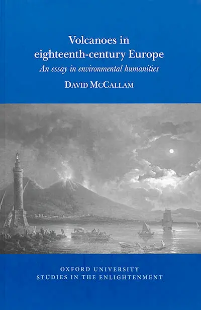 Volcanoes in eighteenth-century Europe : an essay in environmental humanities
