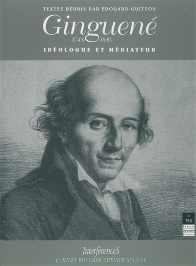 Ginguené (1756-1818) : idéologue et médiateur : colloque, Rennes, 1992
