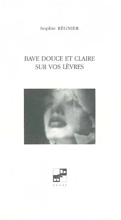 Bave douce et claire sur vos lèvres