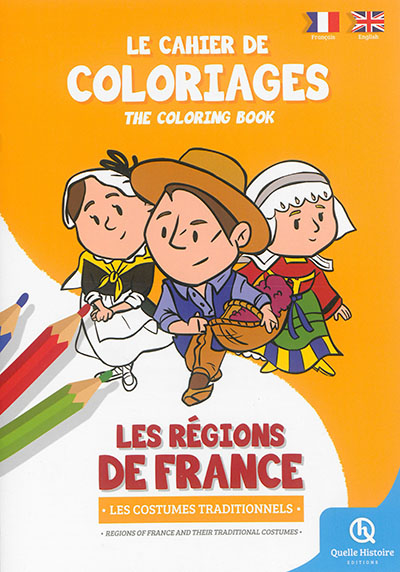 Le cahier de coloriages : les régions de France : les costumes traditionnels. The coloring book : regions of France and their traditional costumes