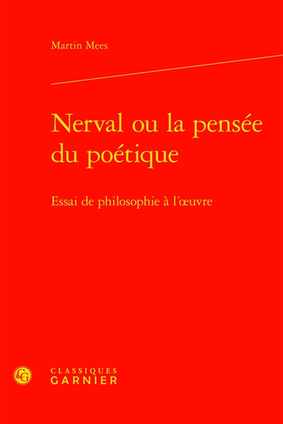Nerval ou La pensée du poétique : essai de philosophie à l'oeuvre