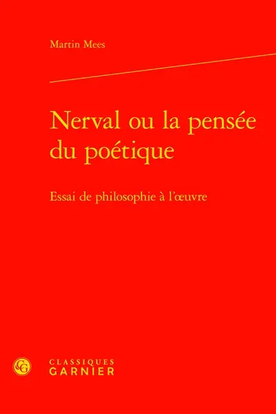 Nerval ou La pensée du poétique : essai de philosophie à l'oeuvre