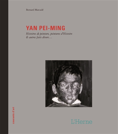 Yan Pei-Ming : histoires de peinture, peintures d'histoire & autres faits divers...