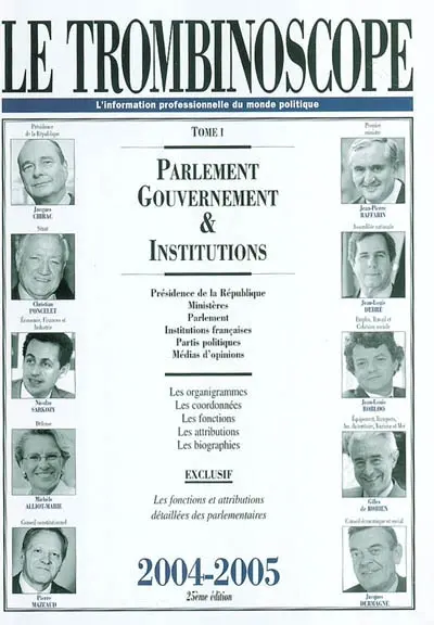 Le trombinoscope : l'information professionnelle du monde politique. Vol. 1. Parlement, gouvernement et institutions : présidence de la République, ministères, Parlement, institutions françaises, partis politiques, médias d'opinions : les organigrammes, les coordonnées, les fonctions, les attributions, les biographies