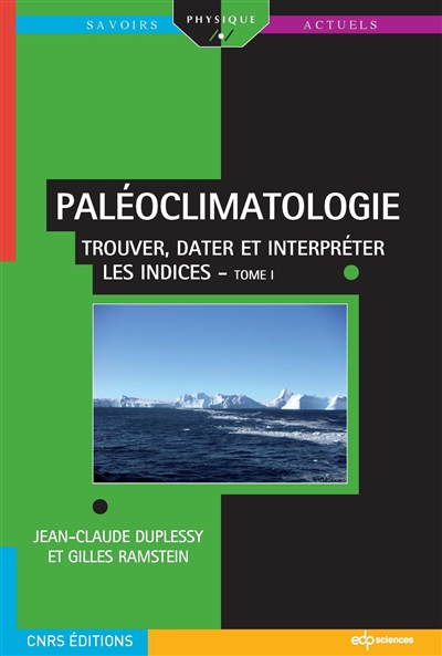 Paléoclimatologie. Vol. 1. Trouver, dater et interpréter les indices