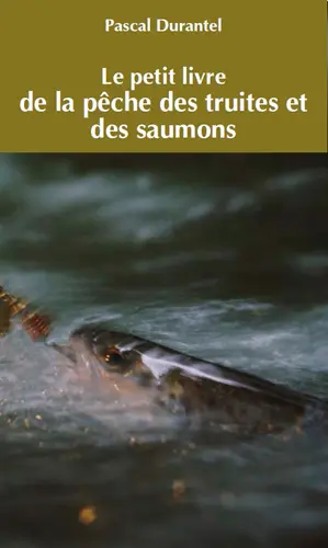 Le petit livre de la pêche des truites et des saumons