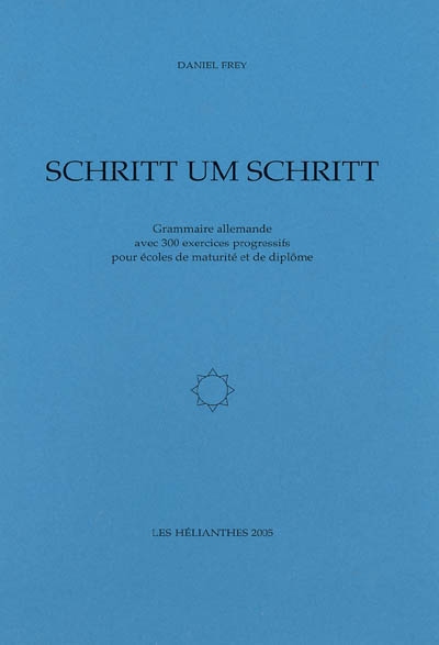 Schritt um schritt : grammaire allemande avec 300 exercices progressifs pour écoles de maturité et de diplôme