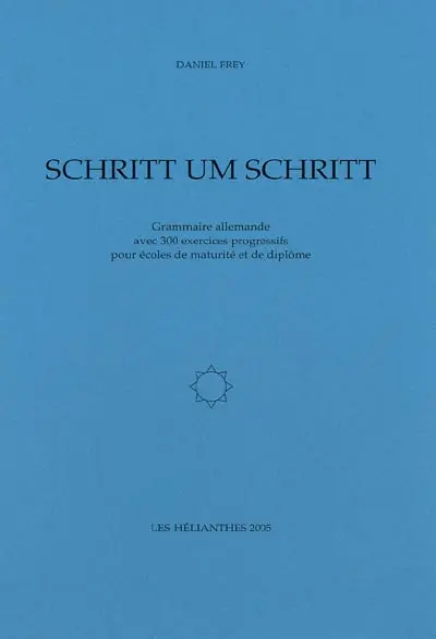 Schritt um schritt : grammaire allemande avec 300 exercices progressifs pour écoles de maturité et de diplôme