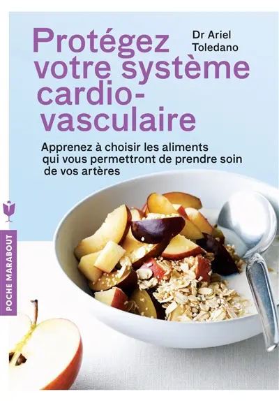Protégez votre système cardio-vasculaire : apprenez à choisir les aliments qui vous permettront de prendre soin de vos artères