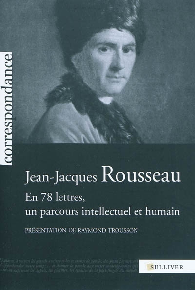 Jean-Jacques Rousseau : en 78 lettres, un parcours intellectuel et humain