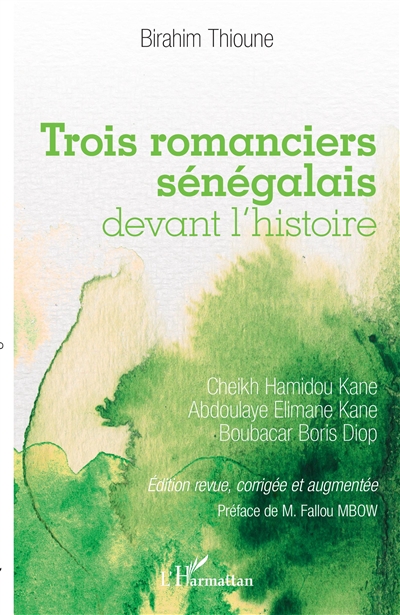 Trois romanciers sénégalais devant l'histoire : Cheikh Hamidou Kane, Abdoulaye Elimane Kane, Boubacar Boris Diop