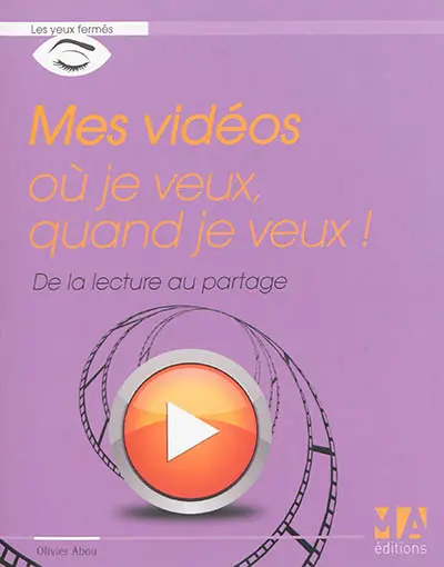 Mes vidéos où je veux, quand je veux ! : de la lecture au partage