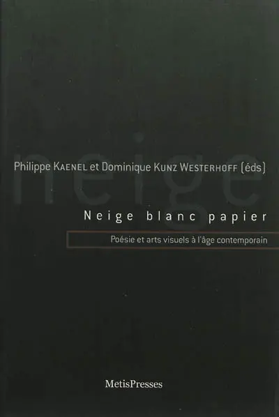 Neige blanc papier : poésie et arts visuels à l'âge contemporain