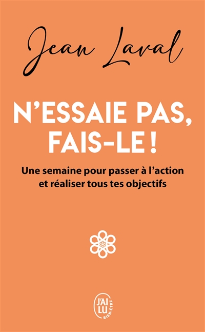 N'essaie pas, fais-le ! : une semaine pour passer à l'action et réaliser tous tes objectifs