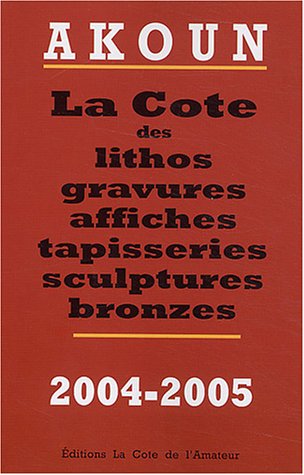 La cote des lithos, gravures, affiches, sculptures et bronzes : 2004