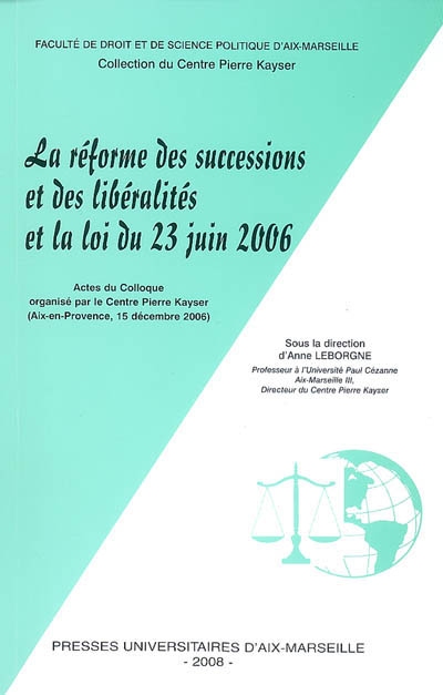 Le réforme des successions et des libéralités et la loi du 23 juin 2006 : actes du colloque du Centre Pierre Kayser (Aix-en-Provence, 19 décembre 2006)