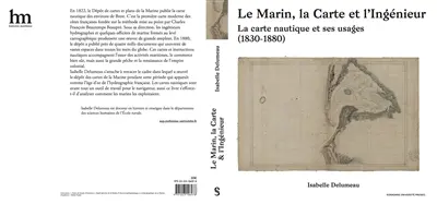 Le marin, la carte et l'ingénieur : la carte nautique et ses usages : 1830-1880