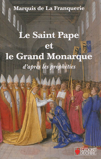 André Lesage La Franquerie - Le saint pape et le grand monarque : d'après les  prophéties