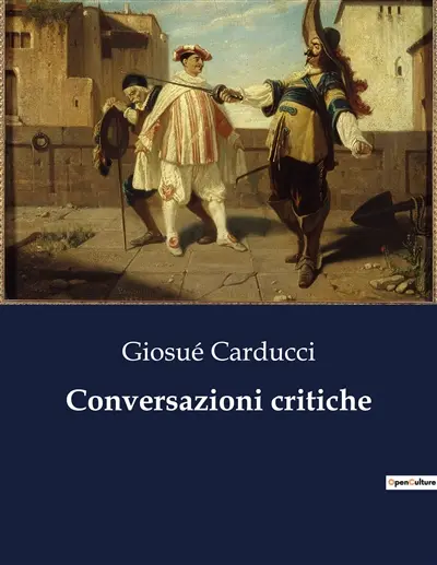 Conversazioni critiche : Un'analisi critica delle opere di Giosuè Carducci e altri autori italiani