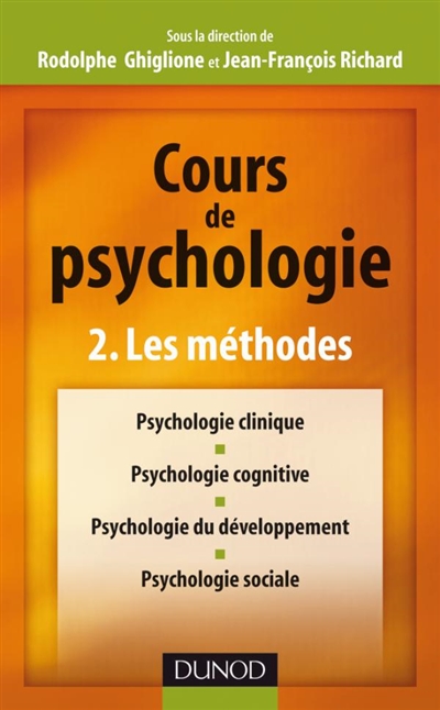 Cours de psychologie. Vol. 2. Les méthodes : psychologie clinique, psychologie cognitive, psychologie du développement, psychologie sociale