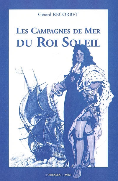 Les campagnes de mer du Roi-Soleil