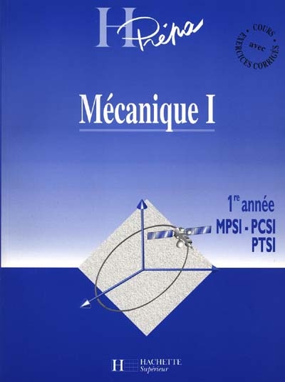 Mécanique : 1re année MPSI, PCSI, PTSI. Vol. 1