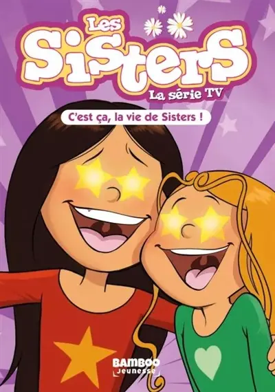 Les sisters : la série TV. Vol. 100. C'est ça, la vie de sisters ! Les sisters : la série TV. Vol. 100. C'est ça, la vie de sisters !