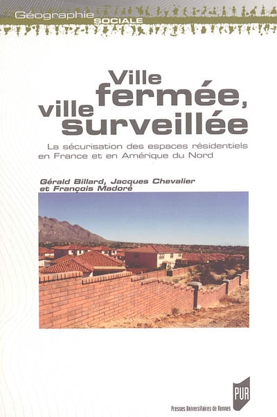 Ville fermée, ville surveillée : la sécurisation des espaces résidentiels en France et en Amérique du Nord