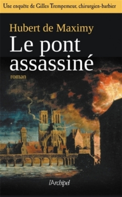 Une enquête de Gilles Trempemeur, chirurgien-barbier. Le pont assassiné