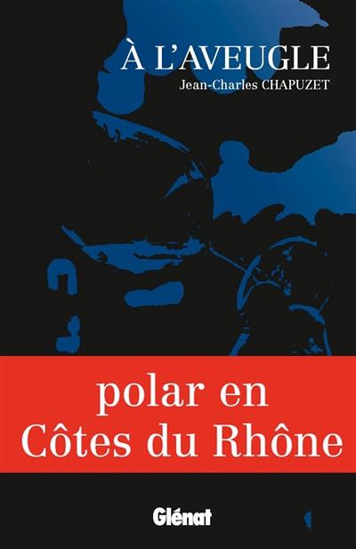 A l'aveugle : polar en Côtes du Rhône