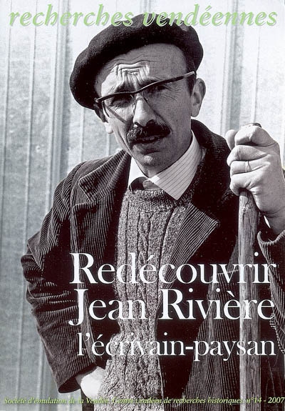 Recherches vendéennes, n° 14. Redécouvrir Jean Rivière, l'écrivain-paysan