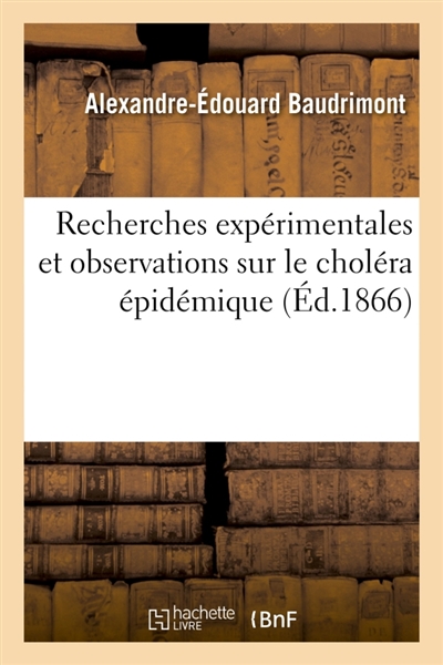 Recherches expérimentales et observations sur le choléra épidémique : suivi d'une note