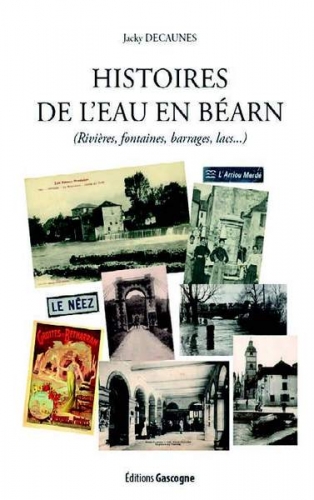 Histoires de l'eau en Béarn : rivières, fontaines, barrages, lacs...