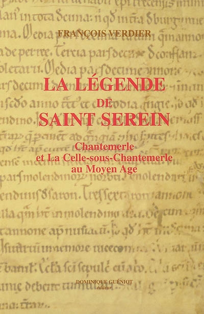 La légende de saint Serein : Chantemerle et La Celle-sous-Chantemerle au Moyen Age