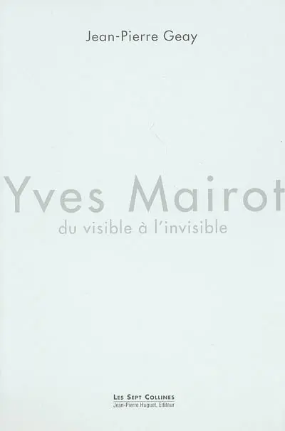 Yves Mairot, du visible à l'invisible