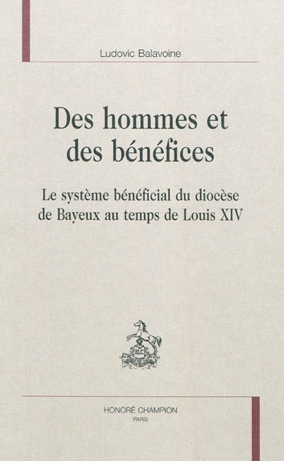 Des hommes et des bénéfices : le système bénéficial du diocèse de Bayeux au temps de Louis XIV