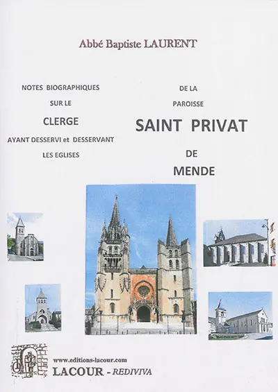 Notes biographiques sur le clergé ayant desservi et desservant les églises de la paroisse de Saint-Privat de Mende : communautés Le Bleymard, Chanac, Mende, Rieutort de Randon, Le Valdonnez