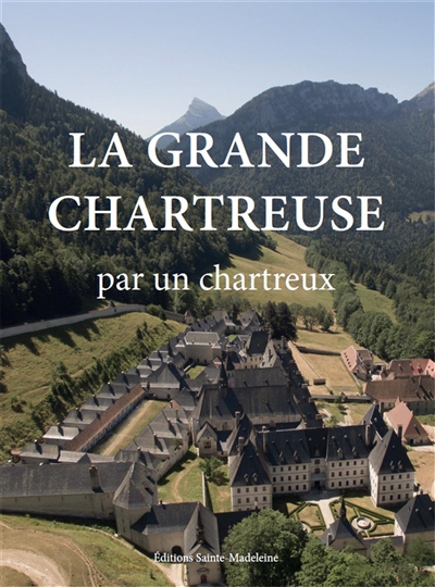 La Grande Chartreuse par un chartreux
