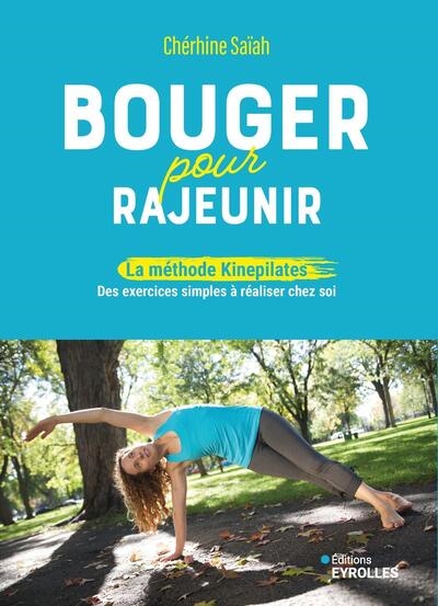 Bouger pour rajeunir : la méthode Kinepilates : des exercices simples à réaliser chez soi