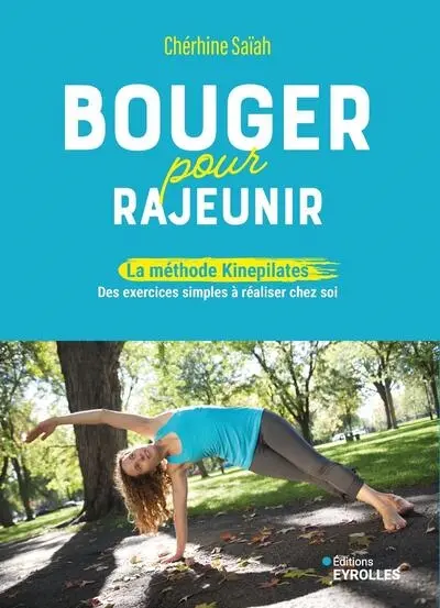 Bouger pour rajeunir : la méthode Kinepilates : des exercices simples à réaliser chez soi