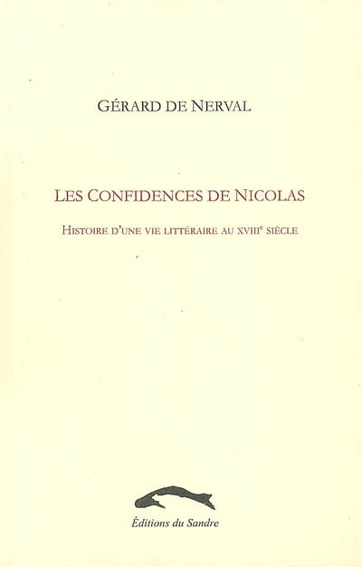 les confidences de nicolas : histoire d'une vie littéraire au xviiie siècle