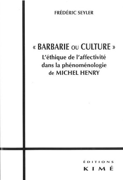 Barbarie ou culture : l'éthique de l'affectivité dans la phénoménologie de Michel Henry