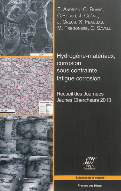 Hydrogène-matériaux, corrosion sous contrainte, fatigue corrosion : recueil des Journées jeunes chercheurs 2013