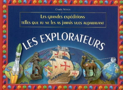 Les explorateurs : les grandes expéditions telles que tu ne les as jamais vues auparavant