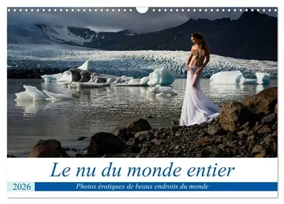 Le nu du monde entier (Calendrier mural 2026 DIN A3 vertical), CALVENDO calendrier mensuel : Photos érotiques de différents beaux endroits du monde