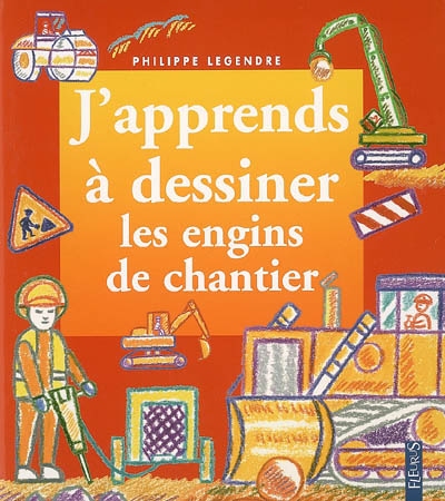 J'apprends à dessiner les engins de chantier