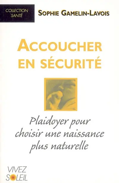 Accoucher en sécurité : plaidoyer pour choisir une naissance plus naturelle